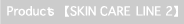 Products [SKIN CARE LINE2]